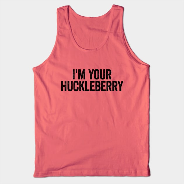 I’m Your Huckleberry Black Tank Top by GuuuExperience